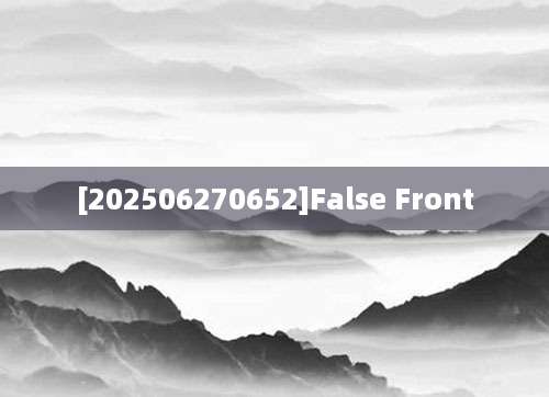 [202506270652]False Front